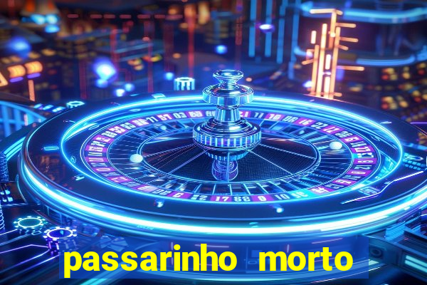 passarinho morto significado espiritual